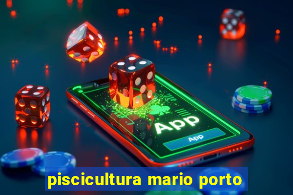 piscicultura mario porto